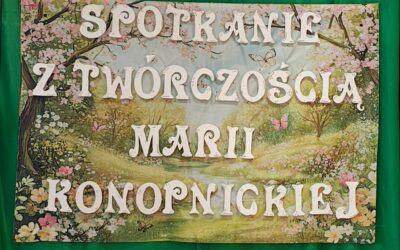 ,, Spotkanie z twórczością Marii Konopnickiej „